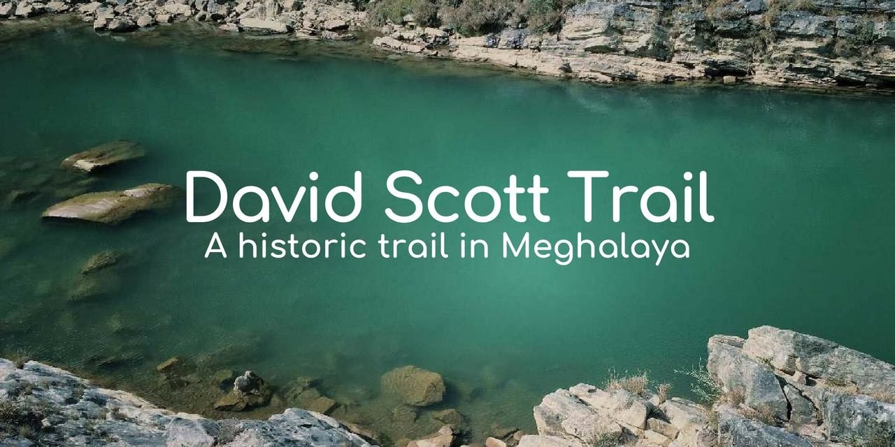 David Scott Trail – a historical trail in Meghalaya