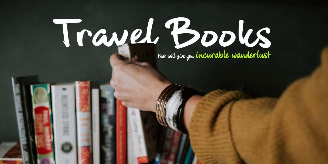 Travel books that will give you incurable wanderlust
