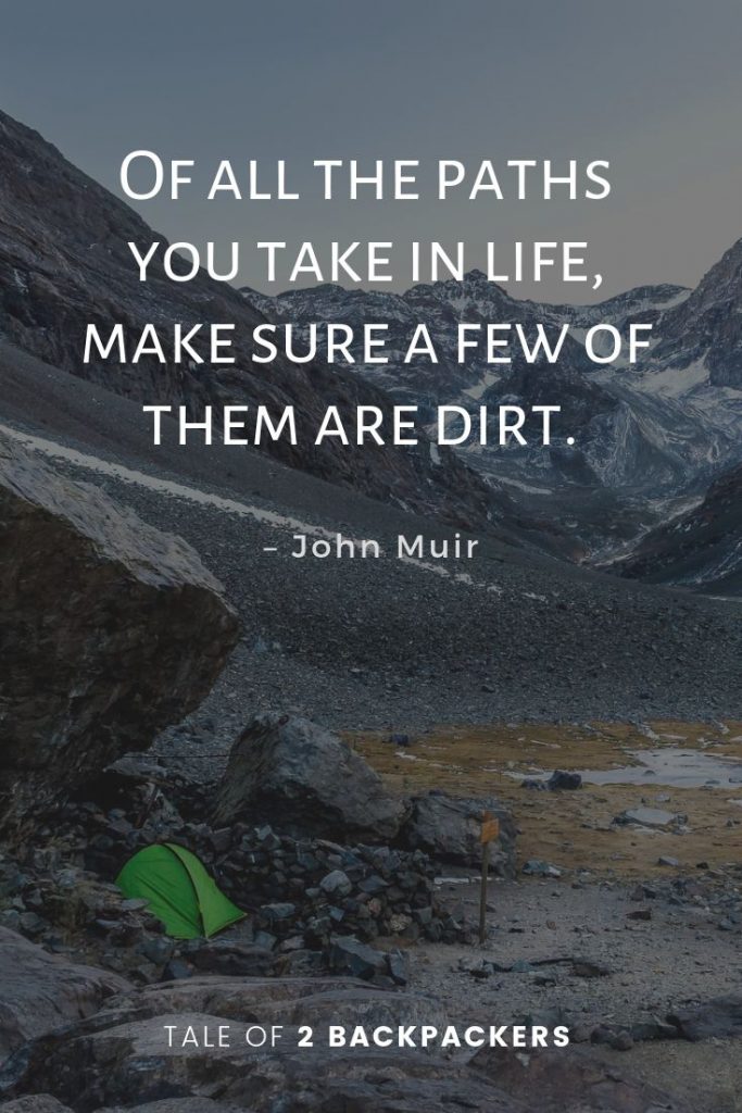 Of all the paths you take in life make sure a few of them are dirt - John Muir Quotes