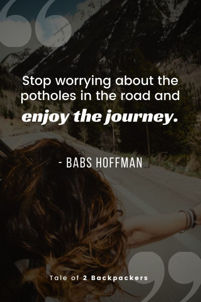 Road Trip Quotes - Stop worrying about the potholes in the road and enjoy the journey