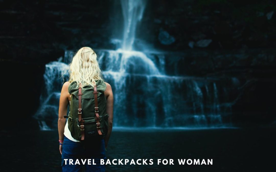 Travel Backpacks for Women – Top Picks