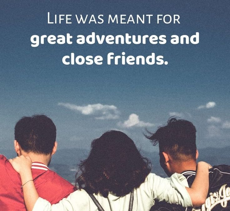 Life-was-meant-for-great-adventures-and-close-friends-travel-with ...