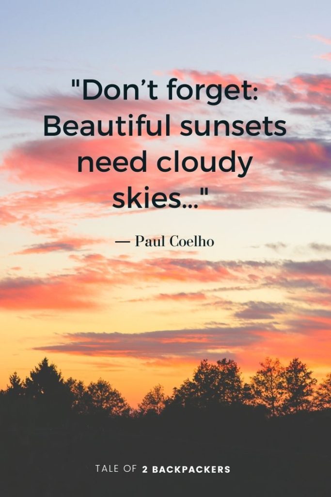 Short sunset quotes by Paulo Coelho
“Don’t forget: Beautiful sunsets need cloudy skies…” – Paulo Coelho