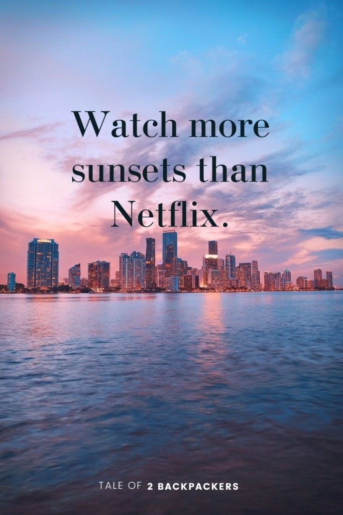 Watch more sunsets than Netflix
funny sunset quotes